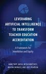"Leveraging Artificial Intelligence to Transform Teacher Education Accreditation. A Framework for Innovation and Equity."