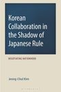 Buchtitel: "Korean Collaboration in the Shadow of Japanese Rule". Untertitel: "Negotiating Nationhood". Autor: Jeong-Chul Kim.