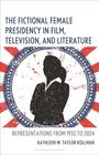 Text: "The Fictional Female Presidency in Film, Television, and Literature: Representations from 1932 to 2024." Silhouette einer Frau.