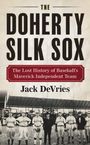 „The Doherty Silk Sox“, „The Lost History of Baseball’s Maverick Independent Team“, Jack DeVries. Historisches Baseballteam.