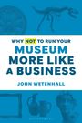 „Why not to run your museum more like a business“ von John Wetenhall. Illustrationen: Skelett, Vasen, Rahmen.