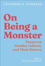 Buchtitel: "On Being a Monster: Essays on Gender, Culture, and Their Powers". Autorin: Catharine R. Stimpson.
