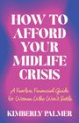 Titel: "HOW TO AFFORD YOUR MIDLIFE CRISIS". Untertitel: "A Fearless Financial Guide for Women Who Won’t Settle". Autor: Kimberly Palmer. Farbverlauf in Rosa und Blau.