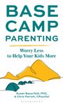 „BASE CAMP PARENTING: Worry Less to Help Your Kids More“ von Susan Bauerfeld, PhD, & Chris Parrott, CPsychol. Illustration von Zelten und Bergen.