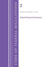 U S Office of the Federal Register: Code of Federal Regulations, Title 02 Federal Financial Assistance, Revised as of January 1, 2025, Buch
