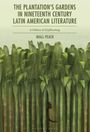Niall Peach: The Plantation's Gardens in Nineteenth Century Latin American Literature, Buch