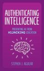 Titel: "AUTHENTICATING INTELLIGENCE". Untertitel: "PREVENTING AI FROM HIJACKING EDUCATION". Autor: Stephen J. Aguilar. Illustration: Gehirn.