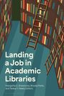 "Landing a Job in Academic Libraries" von Margarita C. Shawcross, Brooky Parks, Teresa Y. Neely. Illustration von Bücherregalen mit Leitern.