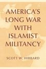 Text: "AMERICA'S LONG WAR WITH ISLAMIST MILITANCY SCOTT W. HIBBARD". Hintergrund: Karte des Nahen Ostens in Beige.