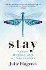 Zitat von Anne Lamott oben. "stay" und "A STORY OF FAMILY, LOVE, & OTHER TRAUMAS" zentriert. Darunter "Julie Fingersh". Libellenillustration.