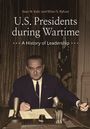 Sean N Kalic: U.S. Presidents During Wartime, Buch
