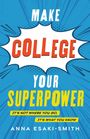 MAKE COLLEGE YOUR SUPERPOWER. It's not where you go, it's what you know. Anna Esaki-Smith. Blaue und gelbe Grafik.