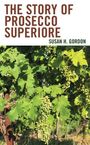 „The Story of Prosecco Superiore“; Susan H. Gordon. Im Hintergrund reife Trauben an einem Weinstock.
