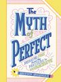 Text: "The Myth of Perfect: Breaking Free from the Pressure to Overachieve". Illustrierter Buchtitel in lebhaften Farben.
