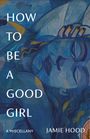 Jamie Hood: How to Be a Good Girl, Buch