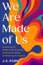 Text: "We Are Made of Us. Uncovering Our Hidden Family Dynamics, Rewriting Our Stories, and Returning to Ourselves. J.S. Park."

Buntes, abstraktes Design mit fließenden Formen in Orange, Blau und Violett.