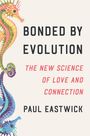 Paul Eastwick: Bonded by Evolution, Buch