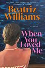 Beatriz Williams: When You Loved Me, Buch