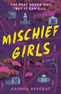 "The Past Never Dies, But It Can Kill. Mischief Girls, a Novel. Aashna Avachat." Illustration mit Gebäuden und Bäumen.