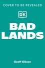 "Cover to be revealed" in großen Buchstaben, „DK“-Logo, fettgedruckt „BAD LANDS“, unten „Geoff Gibson“ auf grünem Hintergrund.