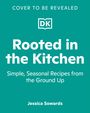 "Cover to be revealed." DK-Logo. Titel: "Rooted in the Kitchen". Untertitel: "Simple, Seasonal Recipes from the Ground Up". Autor: Jessica Sowards. Hintergrund ist türkis.