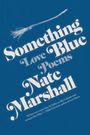 Text: "Something Blue, Love Poems, Nate Marshall." Zitat: "If Nate were a musician...," Nikki Giovanni. Illustration: Besenstiel.