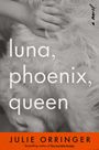 Julie Orringer: Luna, Phoenix, Queen, Buch