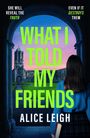 Alice Leigh: What I Told My Friends, Buch