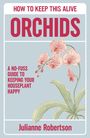 Julianne Robertson: Orchids: How to Keep This Alive, Buch