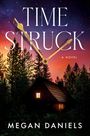 "TIME STRUCK: A NOVEL" von Megan Daniels, zeigt Uhrzeiger über einem Wald bei Sonnenuntergang mit einem beleuchteten Haus.