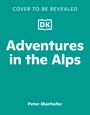 "Adventures in the Alps" von Peter Mairhofer, grüner Hintergrund, DK-Logo in der Mitte, "COVER TO BE REVEALED" oben.