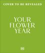 Text: "Cover to be revealed: Your Flower Year. Blooms to Grow and Enjoy Every Month of the Year. Phil Clayton." Grüner Hintergrund.