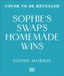 Sophie Morris: Sophie's Swaps Homemade Wins, Buch