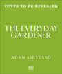 Text: "COVER TO BE REVEALED", "THE EVERYDAY GARDENER", "ADAM KIRTLAND". Hintergrund: Einfarbig grün. Unten: DK-Logo.