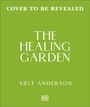 "Cover to be Revealed", "The Healing Garden" von Arit Anderson; grüner Hintergrund, kleines DK-Logo unten.