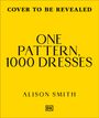Text: „COVER TO BE REVEALED“, „ONE PATTERN, 1000 DRESSES“, „ALISON SMITH“. Gelber Hintergrund, schlichtes Design.
