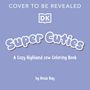 „Super Cuties: A Cozy Highland cow Coloring Book“ von Rosie Bay mit DK-Logo auf lila Hintergrund.