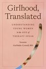 "Girlhood, Translated: Understanding Young Women in the Age of Therapy Speak" von Suzanne Garfinkle-Crowell, MD. Rosa Hintergrund.
