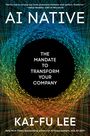 "AI NATIVE: THE MANDATE TO TRANSFORM YOUR COMPANY" von Kai-Fu Lee, umgeben von bunten, kreisförmigen Linien.
