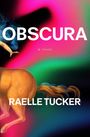 Text: "OBSCURA", "a novel", "RAELLE TUCKER". Illustration mit bunten, verschwommenen Farben, Pferdekörper und einer Hand.