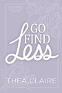 Thea Claire: Go Find Less, Buch