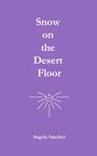 Angela Sanchez: Snow on the Desert Floor, Buch