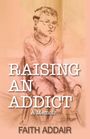 Faith Addair: Raising An Addict, Buch