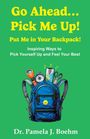 Pamela J. Boehm: Go Ahead...Pick Me Up! Put Me In Your Backpack!, Buch