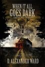 D. Alexander Ward: When It All Goes Dark, Buch