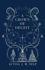 Alyssa J M Delp: A Crown of Deceit, Buch