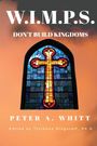 Peter A Whitt: W.I.M.P.S. Don't Build Kingdoms, Buch