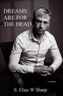 S Elias W Sharp: Dreams Are For The Dead, Buch