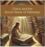 "Grace and the Secret Book of Pathways" von D.A. Patrick. Ein Mädchen beugt sich über ein riesiges Buch in einem Dachboden.