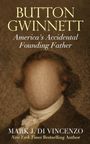 Text: „BUTTON GWINNETT: America's Accidental Founding Father“ von Mark J. Di Vincenzo. Porträt mit leerem Gesicht.